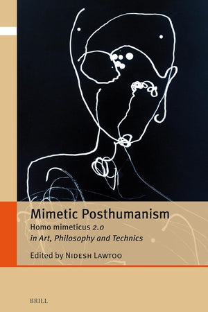 Mimetic Posthumanism: Homo Mimeticus 2.0 in Art, Philosophy and Technics (Critical Posthumanisms, 5)