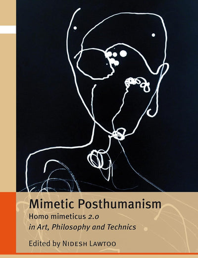 Mimetic Posthumanism: Homo Mimeticus 2.0 in Art, Philosophy and Technics (Critical Posthumanisms, 5)