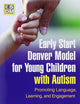 Early Start Denver Model for Young Children with Autism: Promoting Language, Learning, and Engagement
