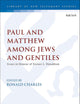 Paul and Matthew among Jews and Gentiles: Essays in Honour of Terence L. Donaldson (The Library of New Testament Studies, 628)