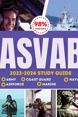 ASVAB Study Guide 2023-2024: Simplified Guide For Army, Airforce, Navy Coast Guard & Marines The Complete Exam Prep with Practice Tests and Insider ... a 98% Pass Rate on Your First Attempt!
