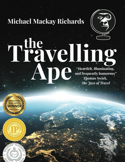 The Travelling Ape: What Travelling (Nearly) Everywhere Taught Me about Humanity, Geopolitics, and Happiness