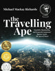 The Travelling Ape: What Travelling (Nearly) Everywhere Taught Me about Humanity, Geopolitics, and Happiness