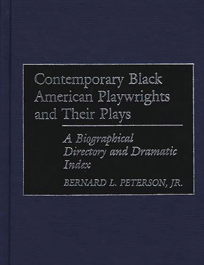 Contemporary Black American Playwrights and Their Plays: A Biographical Directory and Dramatic Index