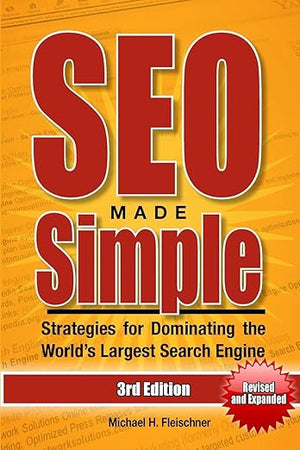 SEO Made Simple (Third Edition): Strategies for Dominating the World's Largest Search Engine