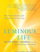 Luminous Life: How the Science of Light Unlocks the Art of Living