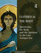 Clothed in the Body: Asceticism, the Body and the Spiritual in the Late Antique Era (Studies in Philosophy and Theology in Late Antiquity)