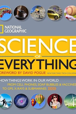 National Geographic Science of Everything: How Things Work in Our World