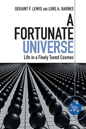 A Fortunate Universe: Life in a Finely Tuned Cosmos