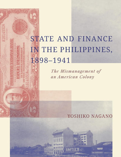 State and Finance in the Philippines, 1898-1941: The Mismanagement of an American Colony