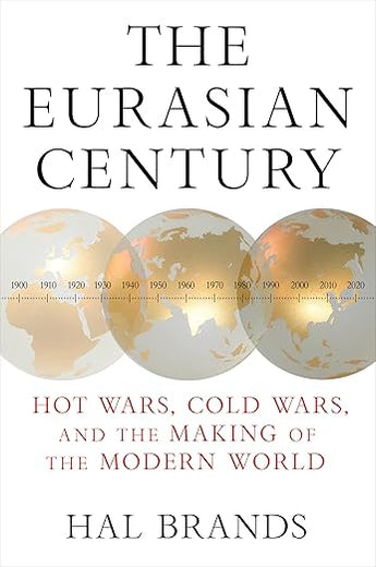 The Eurasian Century: Hot Wars, Cold Wars, and the Making of the Modern World