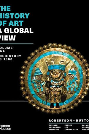 The History of Art: A Global View: Prehistory to 1500 (Volume 1)