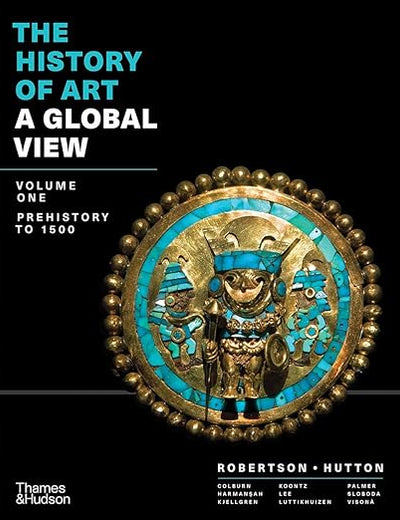 The History of Art: A Global View: Prehistory to 1500 (Volume 1)
