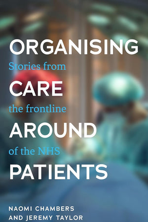 Organising care around patients: Stories from the frontline of the NHS