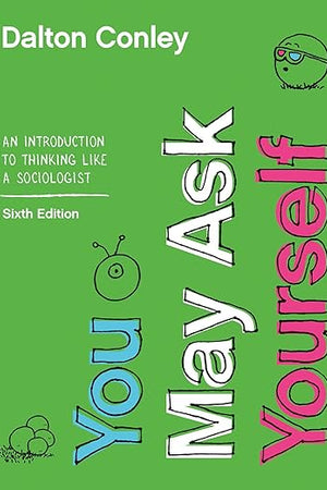 You May Ask Yourself: An Introduction to Thinking like a Sociologist
