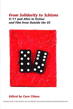 From Solidarity to Schisms: 9/11 and After in Fiction and Film from Outside the US (Internationale Forschungen zur Allgemeinen und Vergleichenden Literaturwissenschaft, 126)