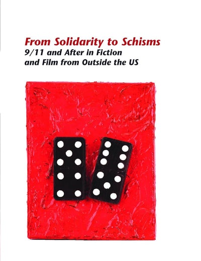 From Solidarity to Schisms: 9/11 and After in Fiction and Film from Outside the US (Internationale Forschungen zur Allgemeinen und Vergleichenden Literaturwissenschaft, 126)