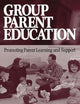 Group Parent Education: Promoting Parent Learning and Support