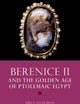 BERENICE II AND THE GOLDEN AGE OF PTOLEMAIC EGYPT (Women in Antiquity)
