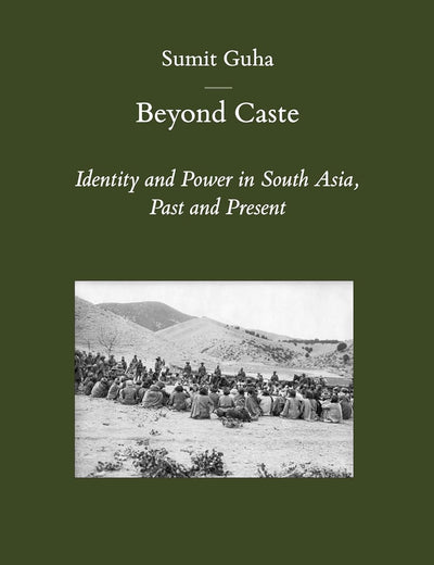 Beyond Caste: Identity and Power in South Asia, Past and Present (Brill's Indological Library, 44)