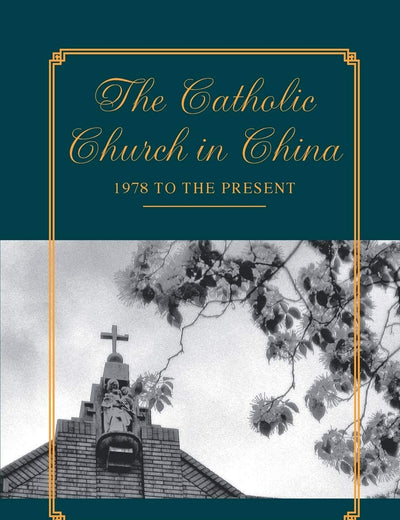 The Catholic Church in China: 1978 to the Present