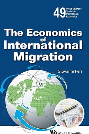 Economics Of International Migration, The (World Scientific Studies in International Economics, 49)