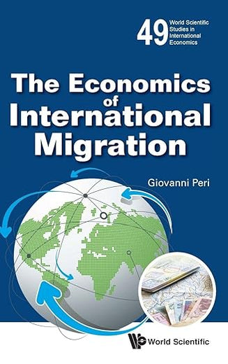 Economics Of International Migration, The (World Scientific Studies in International Economics, 49)