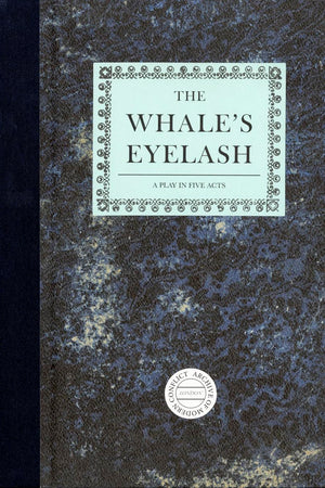 Timothy Prus: The Whale's Eyelash: A Play in Five Acts