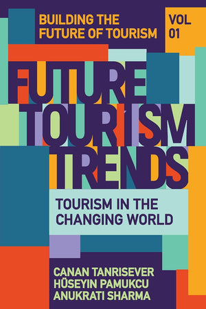 Future Tourism Trends Volume 1: Tourism in the Changing World (Building the Future of Tourism)