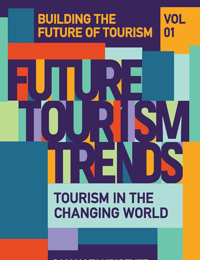 Future Tourism Trends Volume 1: Tourism in the Changing World (Building the Future of Tourism)