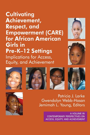Cultivating Achievement, Respect, and Empowerment (CARE) for African American Girls in PreK- 12 Settings: Implications for Access, Equity and ... on Access, Equity, and Achievement)