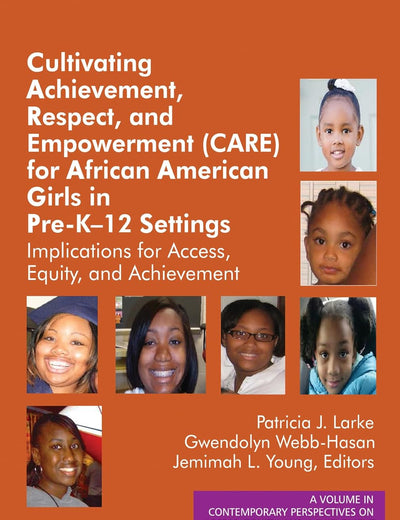 Cultivating Achievement, Respect, and Empowerment (CARE) for African American Girls in PreK- 12 Settings: Implications for Access, Equity and ... on Access, Equity, and Achievement)