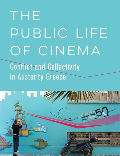 Public Life of Cinema: Conflict and Collectivity in Austerity Greece