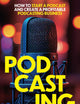Podcasting: How to Start a Podcast and Create a Profitable Podcasting Business