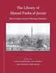 The Library of Aḥmad Pasha al-Jazzār: Book Culture in Late Ottoman Palestine (Islamic History and Civilization, 219)