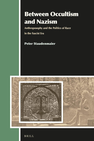 Between Occultism and Nazism: Anthroposophy and the Politics of Race in the Fascist Era (Aries Book Series, 17)