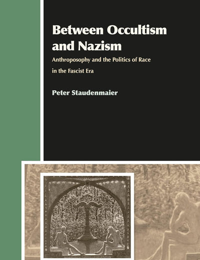 Between Occultism and Nazism: Anthroposophy and the Politics of Race in the Fascist Era (Aries Book Series, 17)