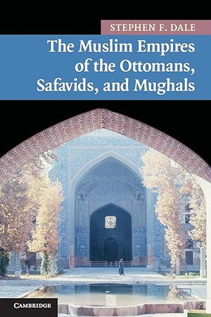 The Muslim Empires of the Ottomans, Safavids, and Mughals (New Approaches to Asian History, Series Number 5)