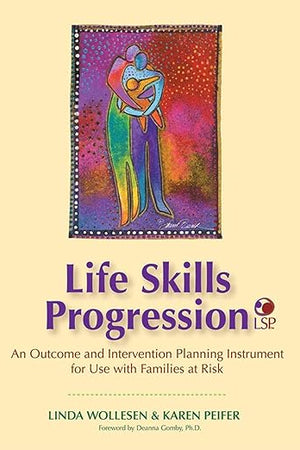Life Skills Progression (LSP): An Outcome and Intervention Planning Instrument for Use with Families at Risk