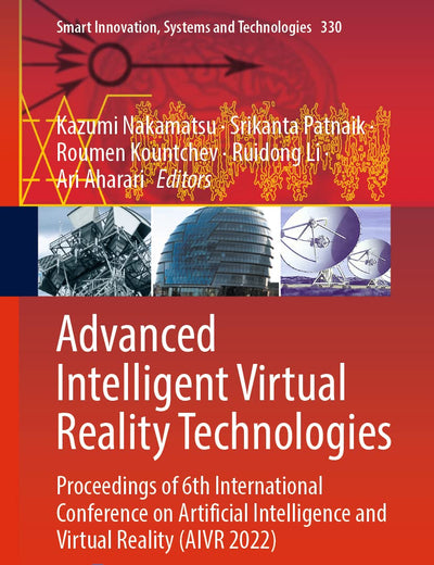 Advanced Intelligent Virtual Reality Technologies: Proceedings of 6th International Conference on Artificial Intelligence and Virtual Reality (AIVR ... Innovation, Systems and Technologies, 330)