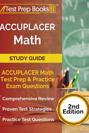 ACCUPLACER Math Study Guide: ACCUPLACER Math Test Prep and Practice Exam Questions [2nd Edition]