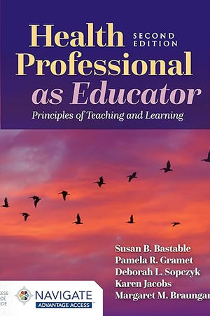 Health Professional as Educator: Principles of Teaching and Learning: .