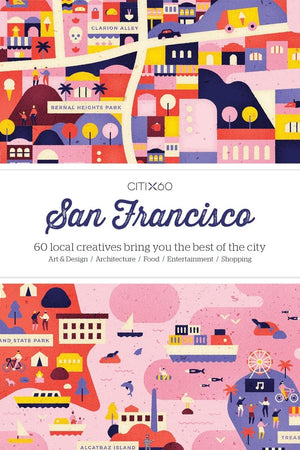 CITIx60: San Francisco: 60 Local Creatives Show You the Best of the City