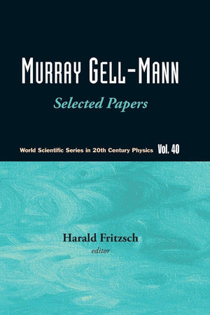 MURRAY GELL-MANN - SELECTED PAPERS (World Scientific Series in 20th Century Physics, 40)