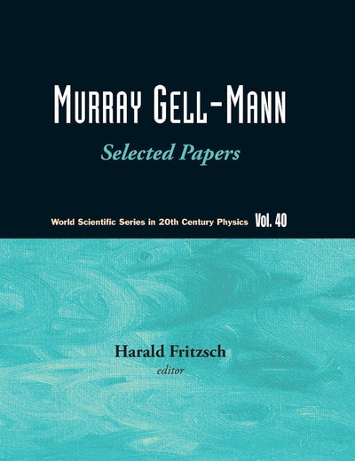 MURRAY GELL-MANN - SELECTED PAPERS (World Scientific Series in 20th Century Physics, 40)