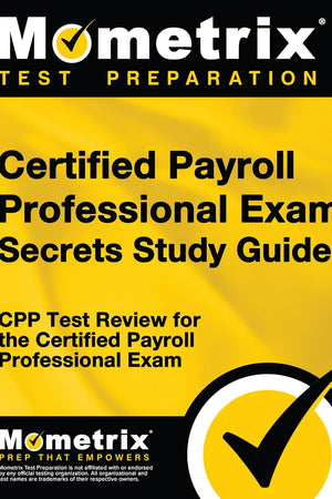 Certified Payroll Professional Exam Secrets Study Guide: CPP Test Review for the Certified Payroll Professional Exam