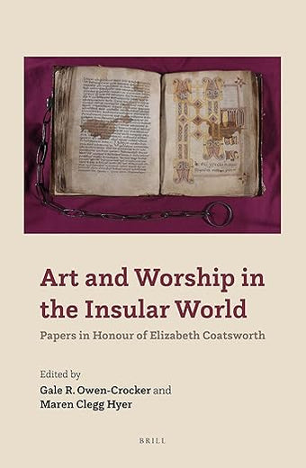 Art and Worship in the Insular World: Papers in Honour of Elizabeth Coatsworth