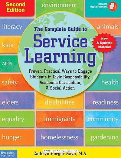 The Complete Guide to Service Learning: Proven, Practical Ways to Engage Students in Civic Responsibility, Academic Curriculum, & Social Action (Free Spirit Professional®)