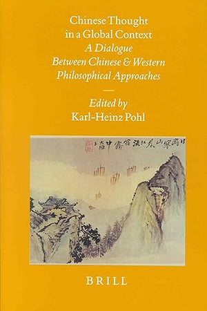 Chinese Thought in a Global Context: A Dialogue Between Chinese and Western Philosophical Approaches (Sinica Leidensia, 45)