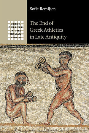 The End of Greek Athletics in Late Antiquity (Greek Culture in the Roman World)